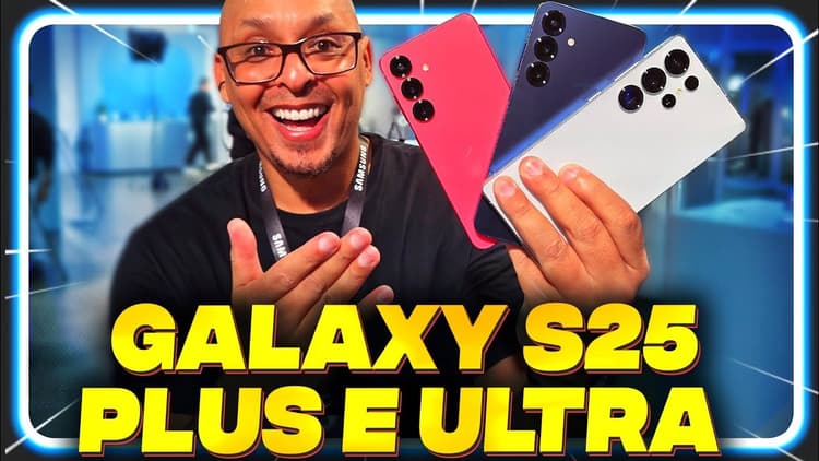 Youtube Video CHEGARAM! Galaxy S25, 25 PLUS  e S25 ULTRA!